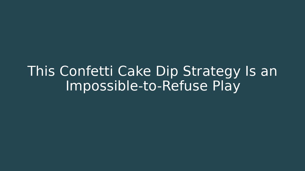 This Confetti Cake Dip Strategy Is an Impossible-to-Refuse Play