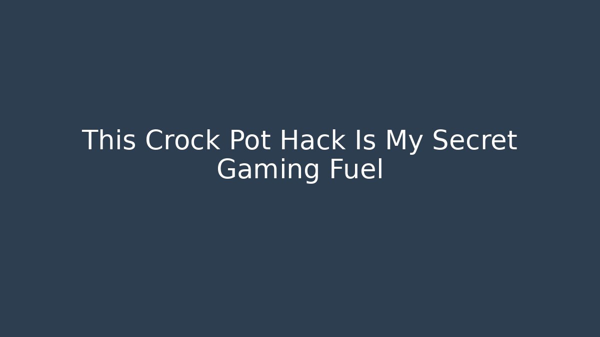 This Crock Pot Hack Is My Secret Gaming Fuel