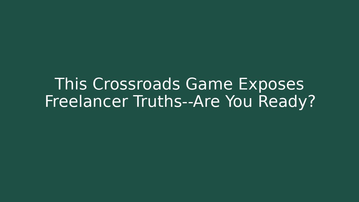 This Crossroads Game Exposes Freelancer Truths—Are You Ready?