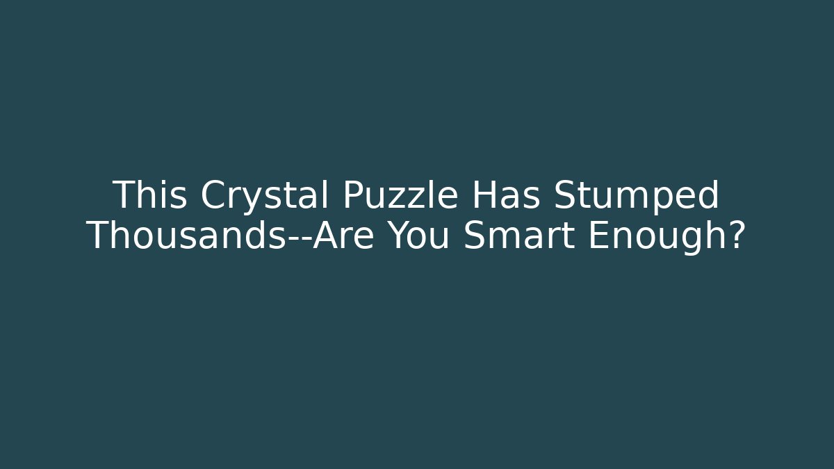 This Crystal Puzzle Has Stumped Thousands—Are You Smart Enough? - Vintage E-Juice