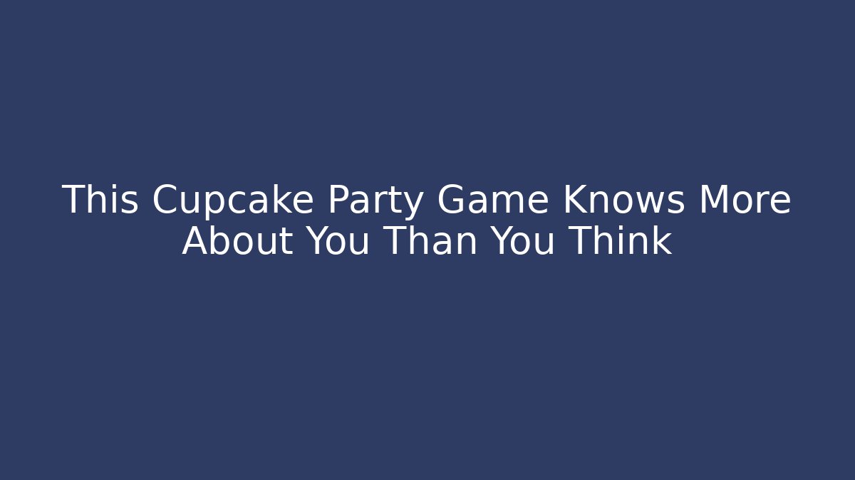 This Cupcake Party Game Knows More About You Than You Think