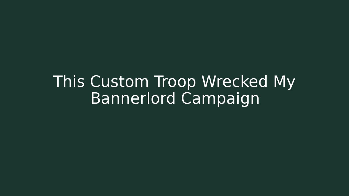 This Custom Troop Wrecked My Bannerlord Campaign