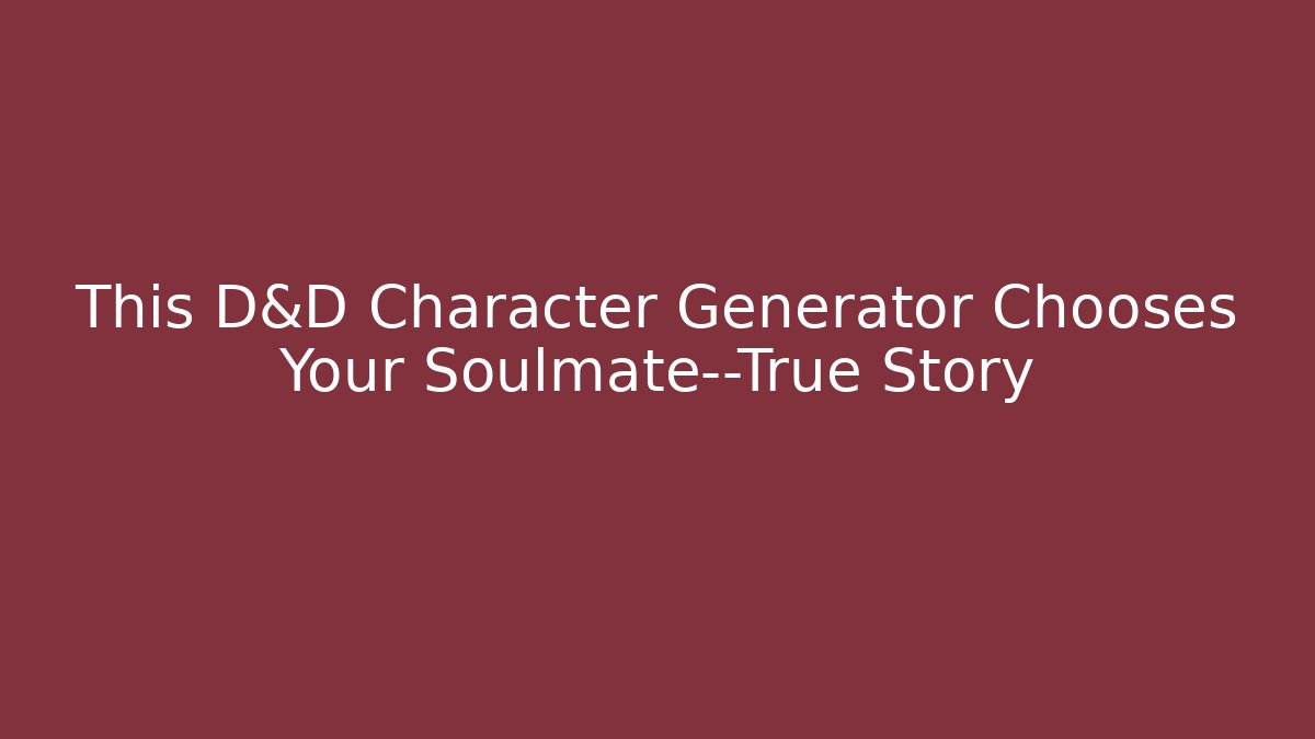 This D&D Character Generator Chooses Your Soulmate—True Story