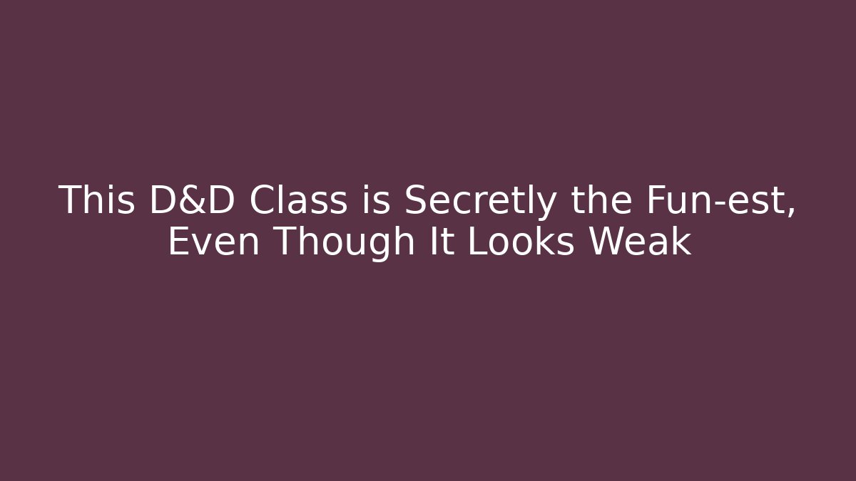 This D&D Class is Secretly the Fun-est, Even Though It Looks Weak