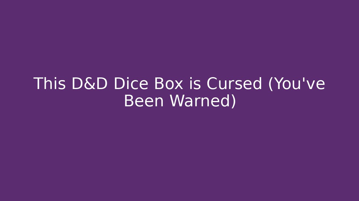 This D&D Dice Box is Cursed (You’ve Been Warned) - Vintage E-Juice