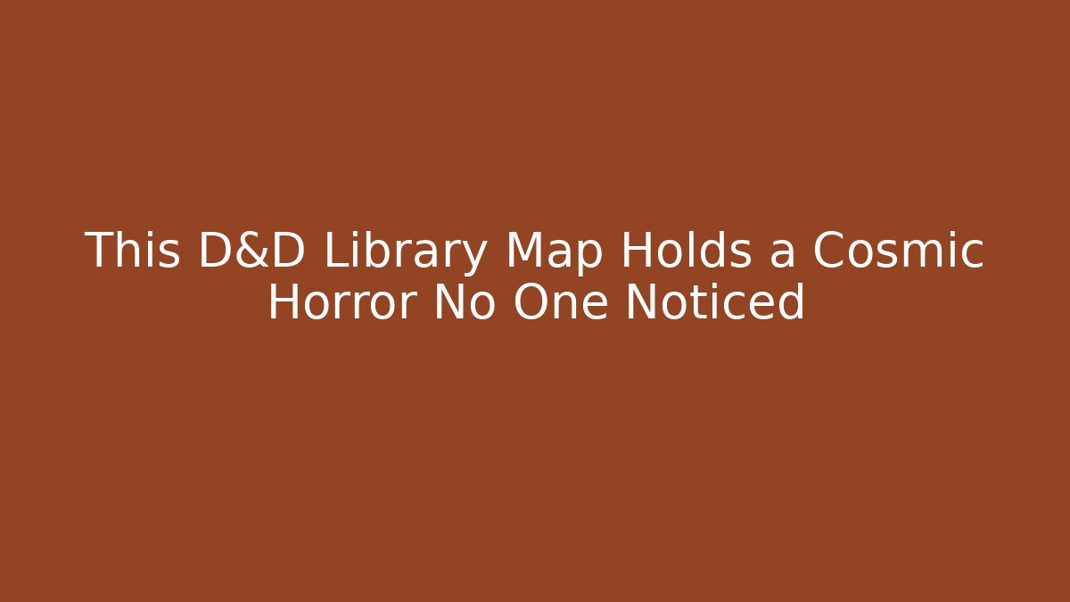 This D&D Library Map Holds a Cosmic Horror No One Noticed