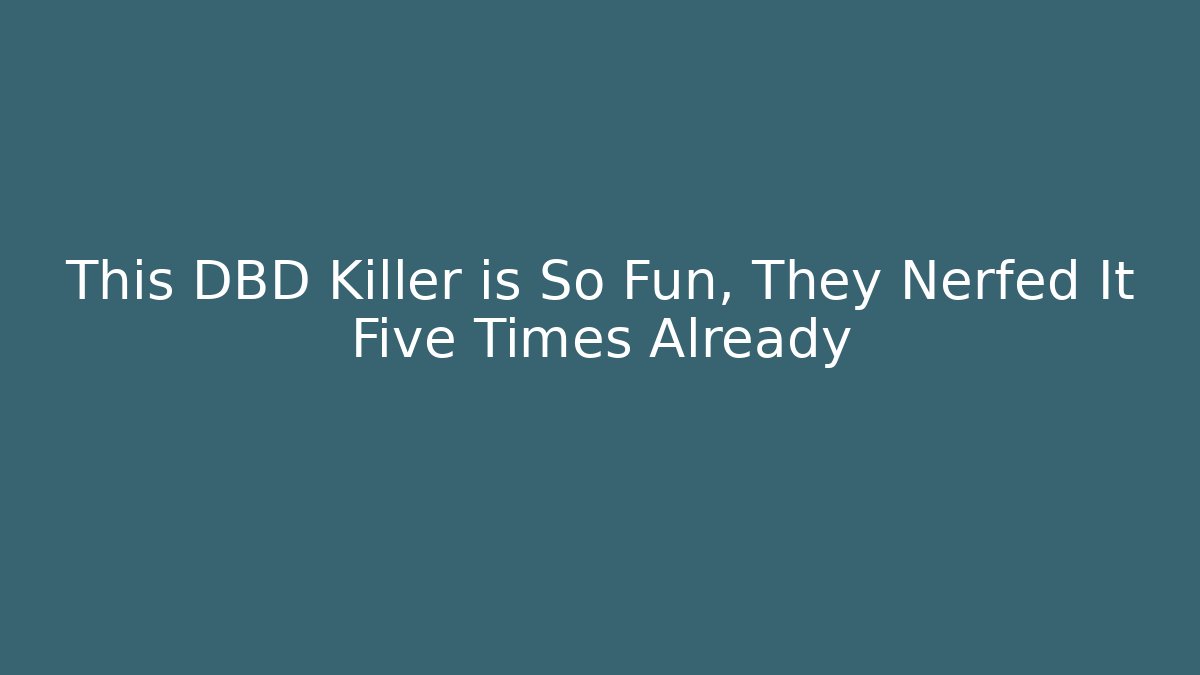 This DBD Killer is So Fun, They Nerfed It Five Times Already