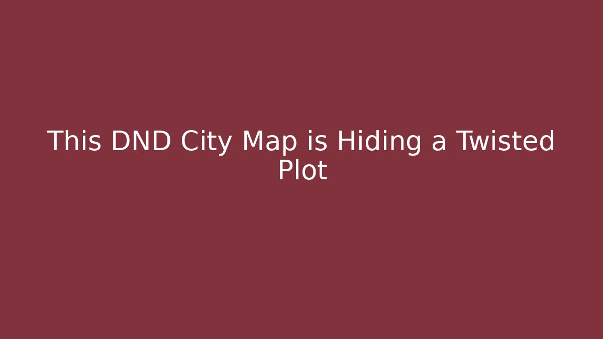 This DND City Map is Hiding a Twisted Plot