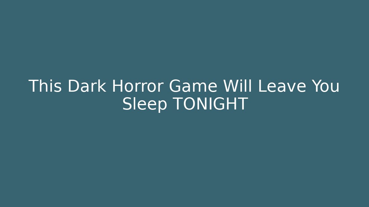 This Dark Horror Game Will Leave You Sleep TONIGHT