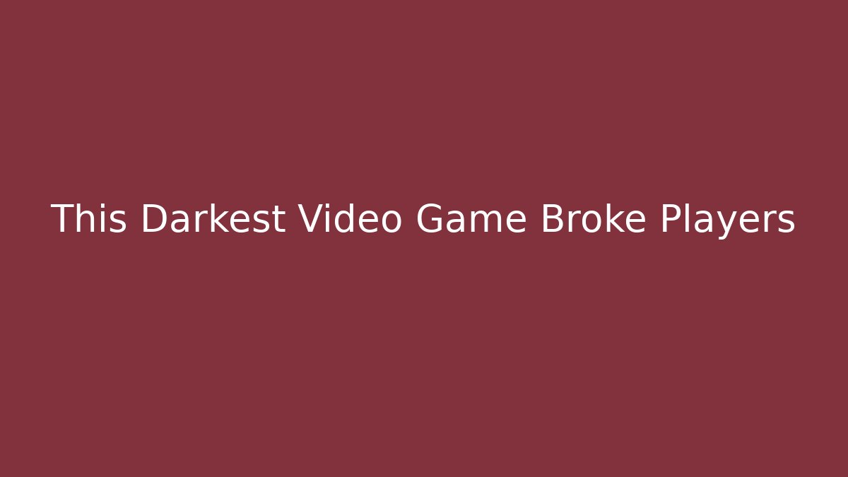 This Darkest Video Game Broke Players - Vintage E-Juice