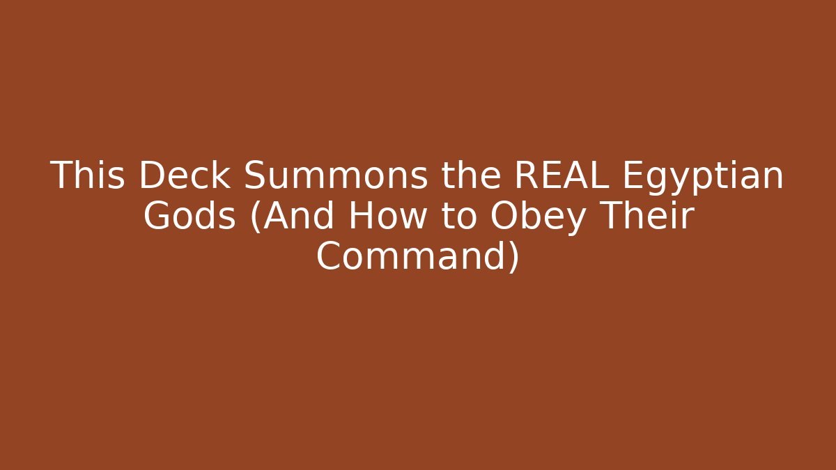 This Deck Summons the REAL Egyptian Gods (And How to Obey Their Command)