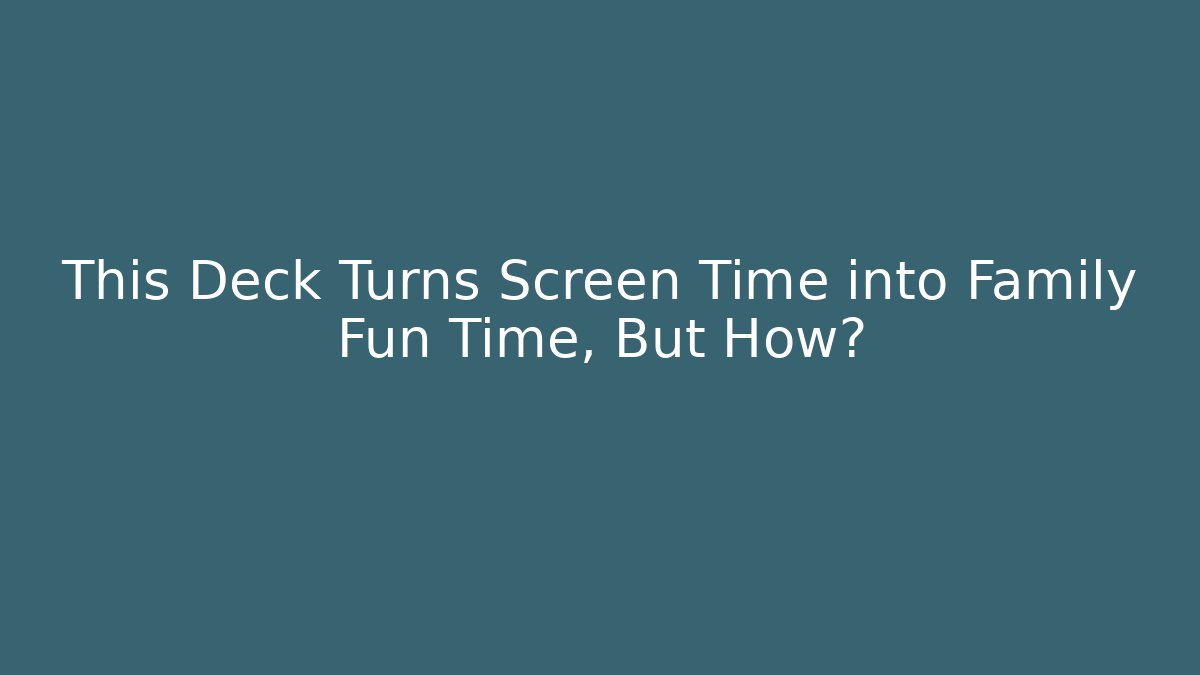 This Deck Turns Screen Time into Family Fun Time, But How? - Vintage E-Juice