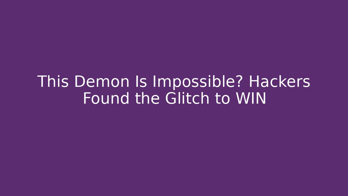 This Demon Is Impossible? Hackers Found the Glitch to WIN