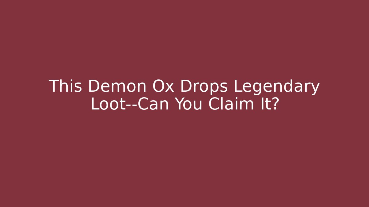 This Demon Ox Drops Legendary Loot—Can You Claim It?