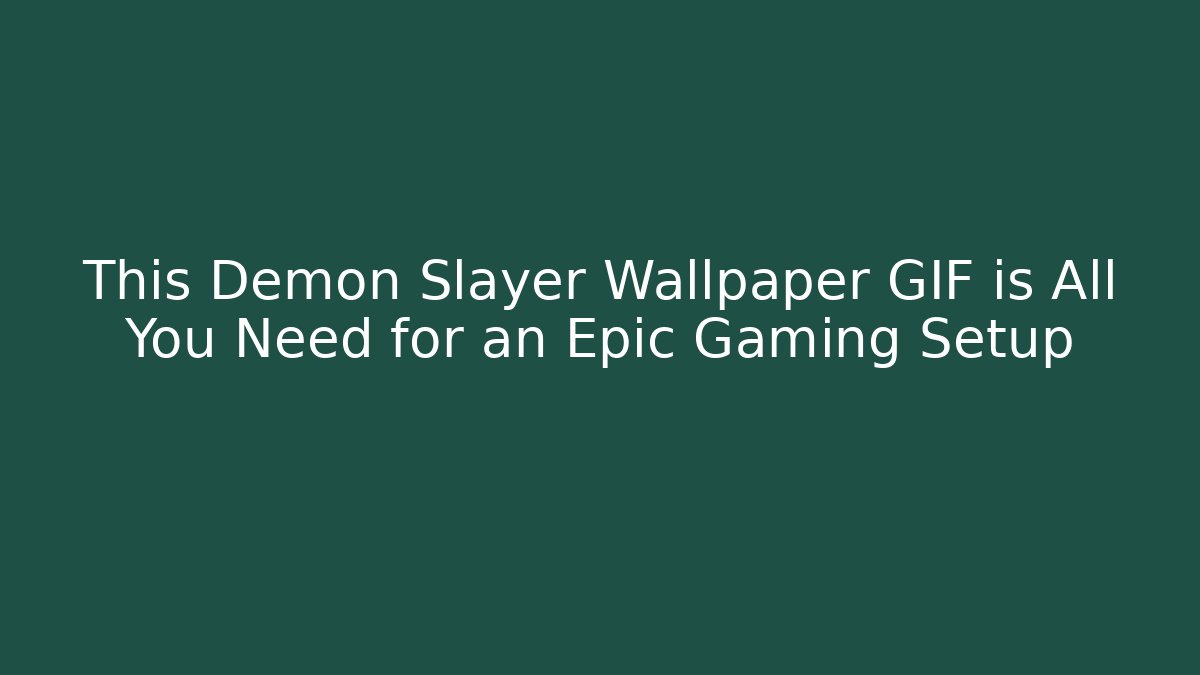 This Demon Slayer Wallpaper GIF is All You Need for an Epic Gaming Setup