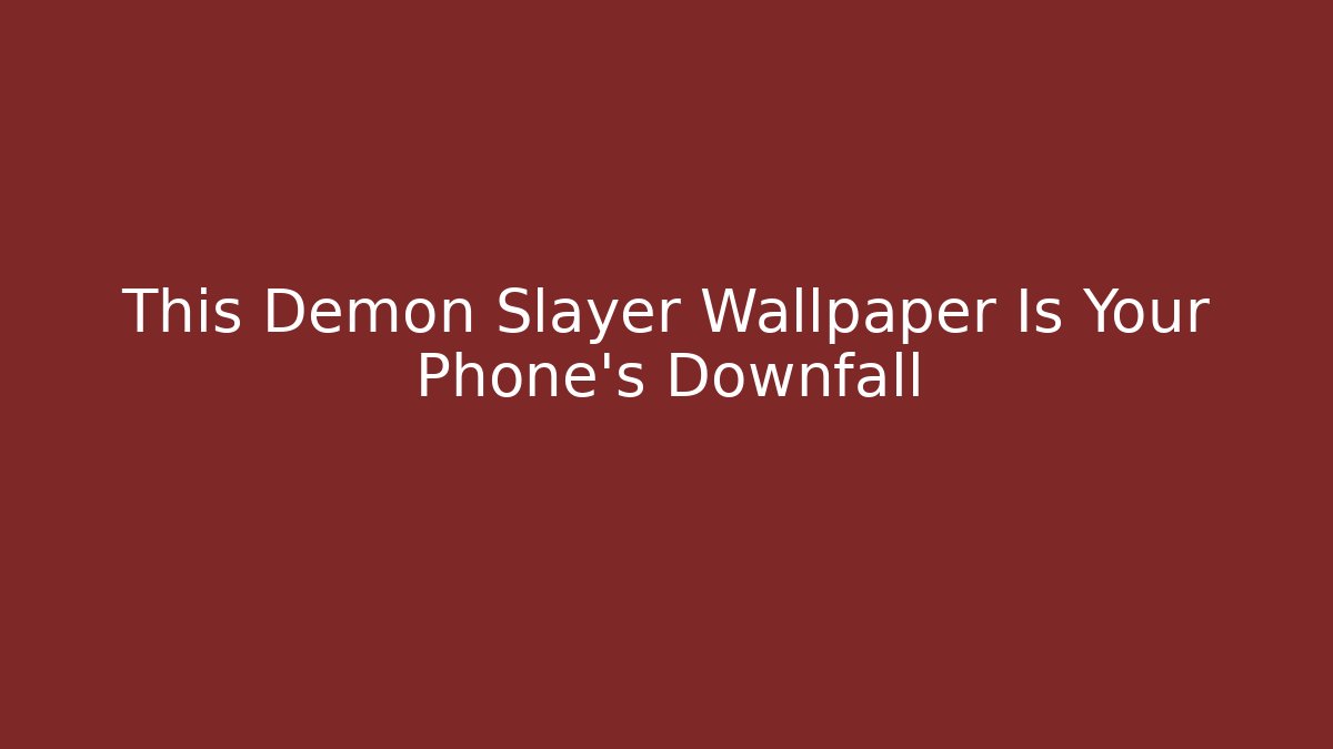 This Demon Slayer Wallpaper Is Your Phone's Downfall