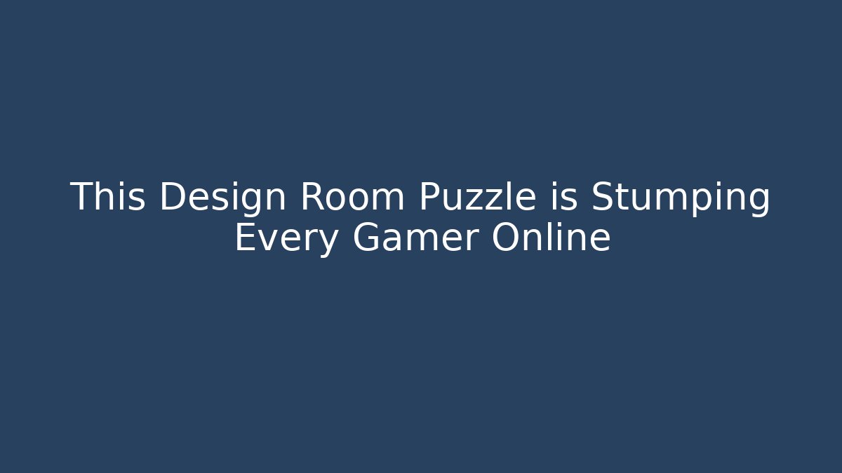 This Design Room Puzzle is Stumping Every Gamer Online