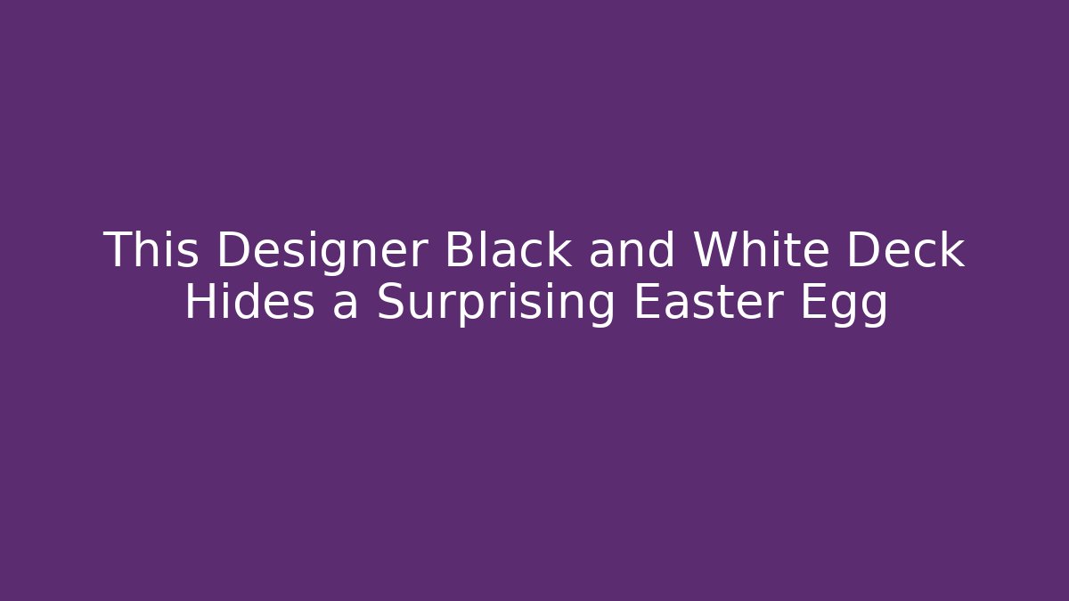 This Designer Black and White Deck Hides a Surprising Easter Egg
