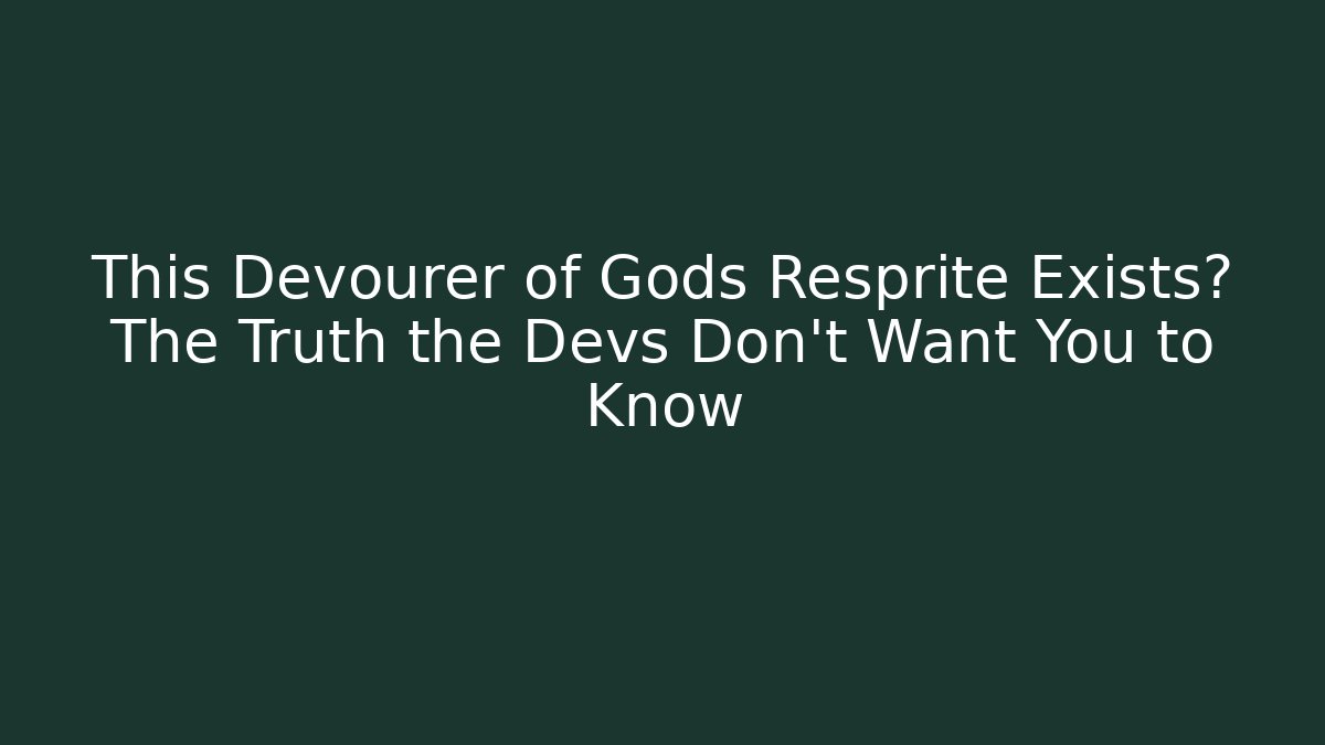 This Devourer of Gods Resprite Exists? The Truth the Devs Don’t Want You to Know