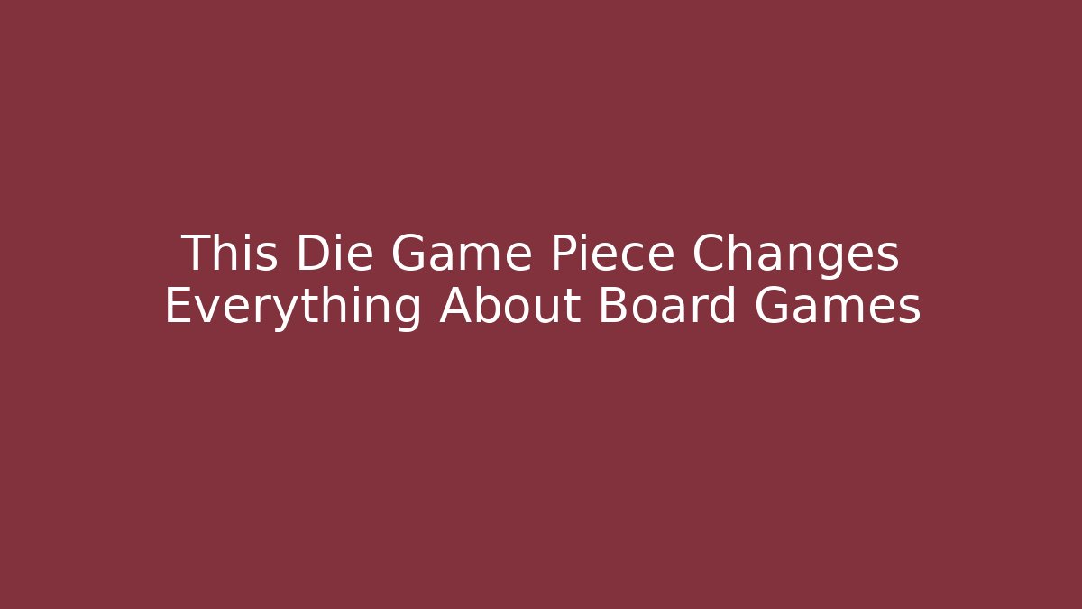 This Die Game Piece Changes Everything About Board Games