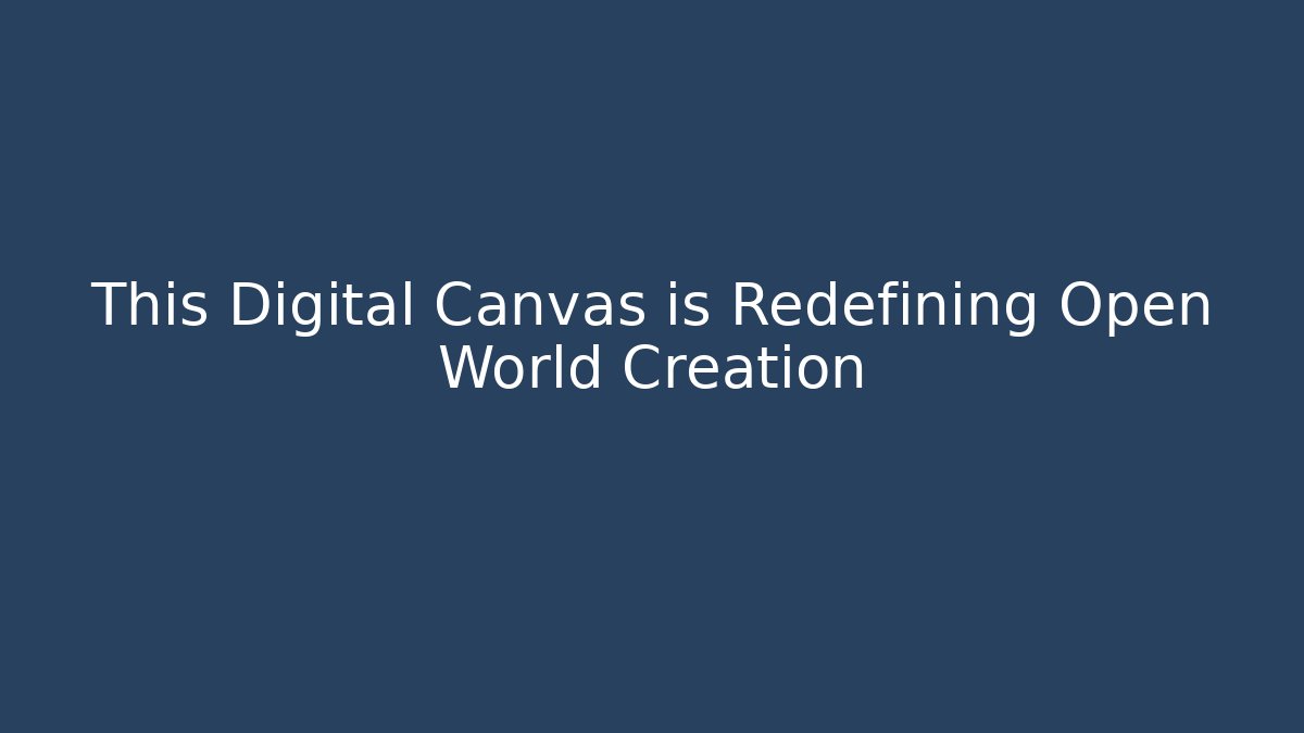 This Digital Canvas is Redefining Open World Creation