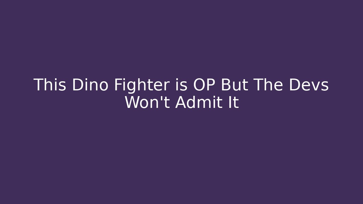 This Dino Fighter is OP But The Devs Won't Admit It