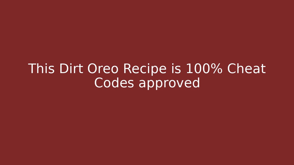 This Dirt Oreo Recipe is 100% Cheat Codes approved