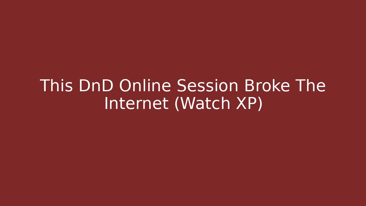 This DnD Online Session Broke The Internet (Watch XP) - Vintage E-Juice