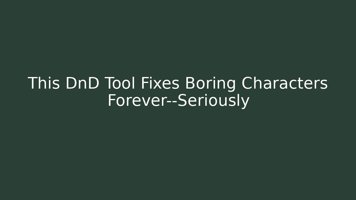 This DnD Tool Fixes Boring Characters Forever—Seriously