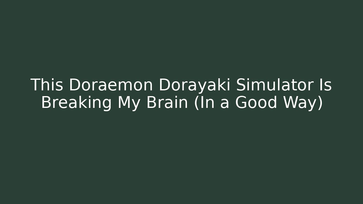 This Doraemon Dorayaki Simulator Is Breaking My Brain (In a Good Way)
