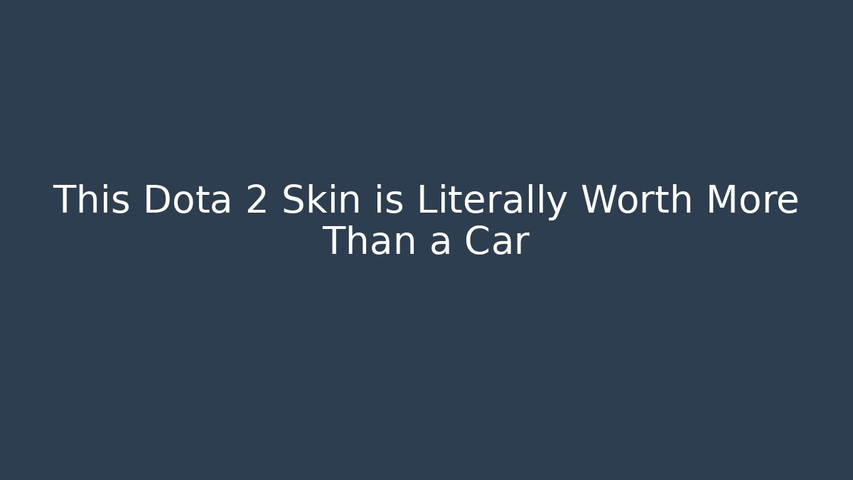 This Dota 2 Skin is Literally Worth More Than a Car