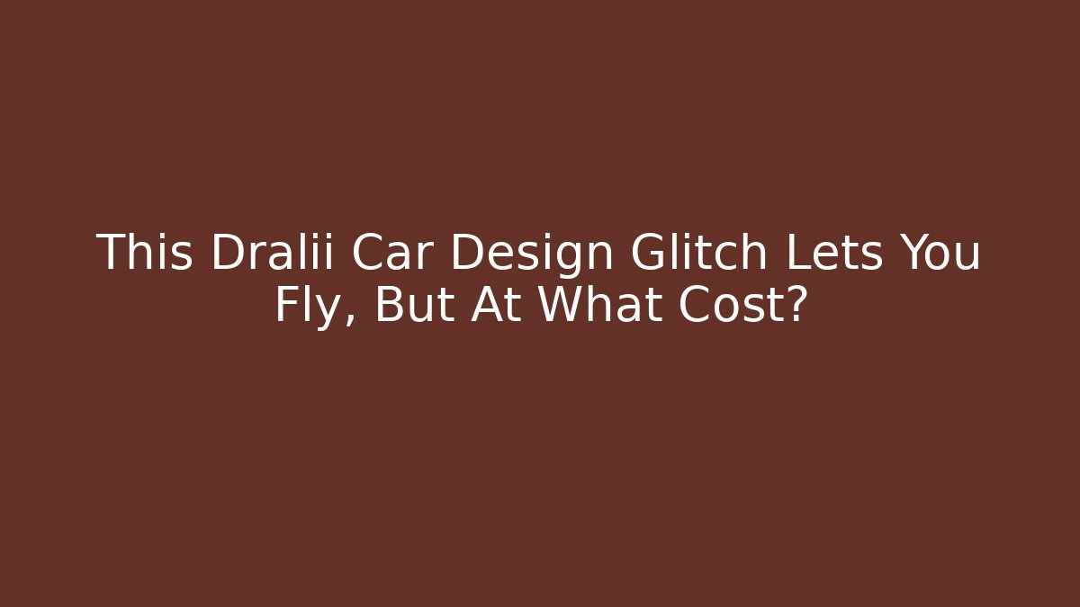 This Dralii Car Design Glitch Lets You Fly, But At What Cost?
