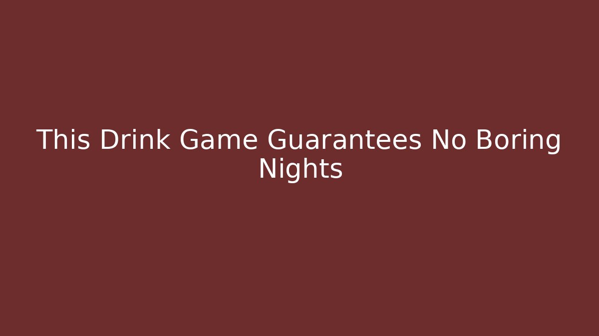This Drink Game Guarantees No Boring Nights - Vintage E-Juice
