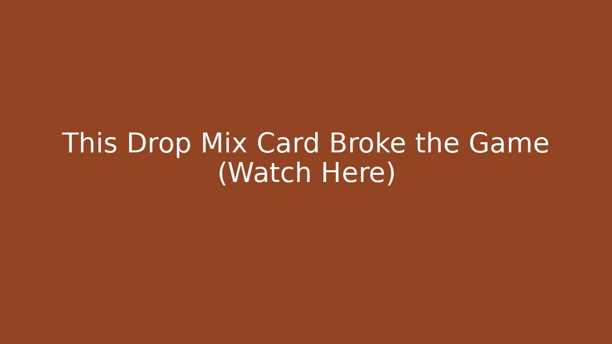 This Drop Mix Card Broke the Game (Watch Here)