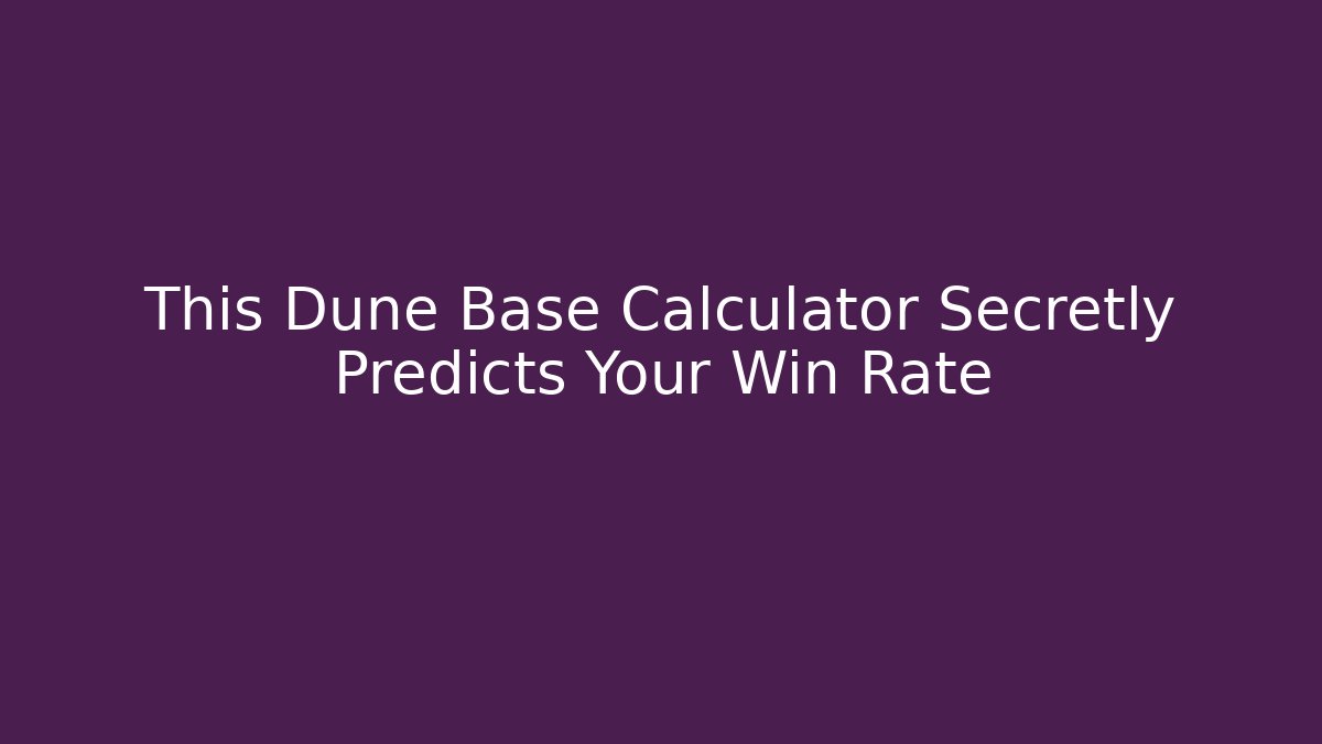 This Dune Base Calculator Secretly Predicts Your Win Rate - Vintage E-Juice