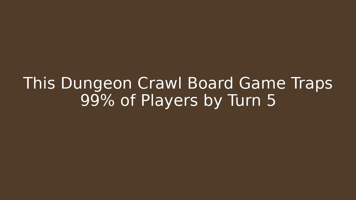 This Dungeon Crawl Board Game Traps 99% of Players by Turn 5