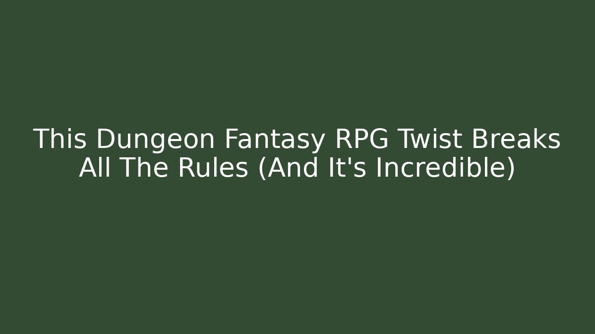 This Dungeon Fantasy RPG Twist Breaks All The Rules (And It's Incredible)