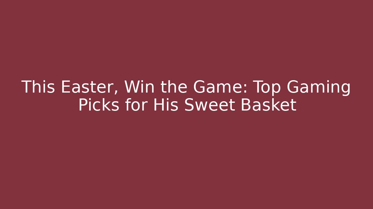 This Easter, Win the Game: Top Gaming Picks for His Sweet Basket - Vintage E-Juice