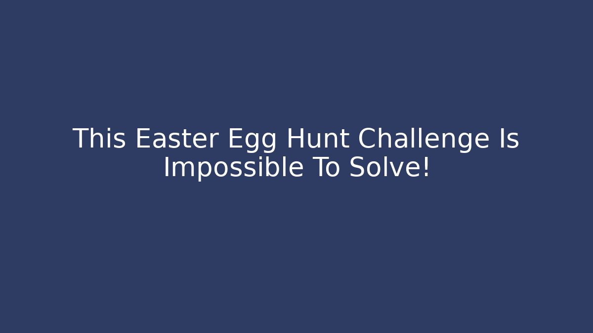 This Easter Egg Hunt Challenge Is Impossible To Solve! - Vintage E-Juice
