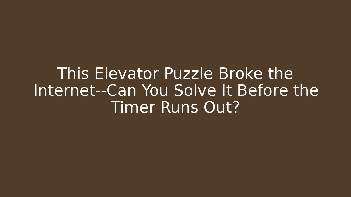 This Elevator Puzzle Broke the Internet—Can You Solve It Before the Timer Runs Out?
