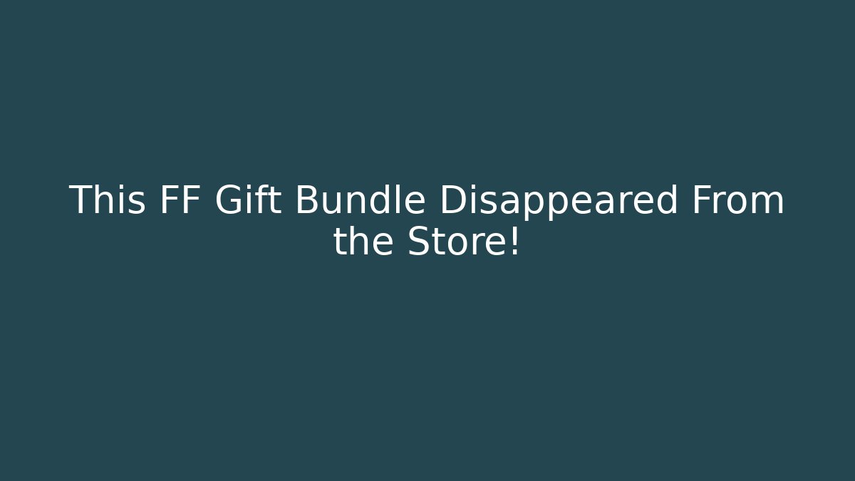This FF Gift Bundle Disappeared From the Store!