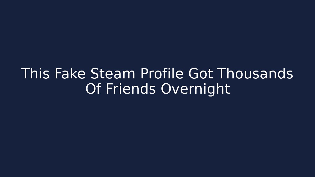 This Fake Steam Profile Got Thousands Of Friends Overnight - Vintage E-Juice