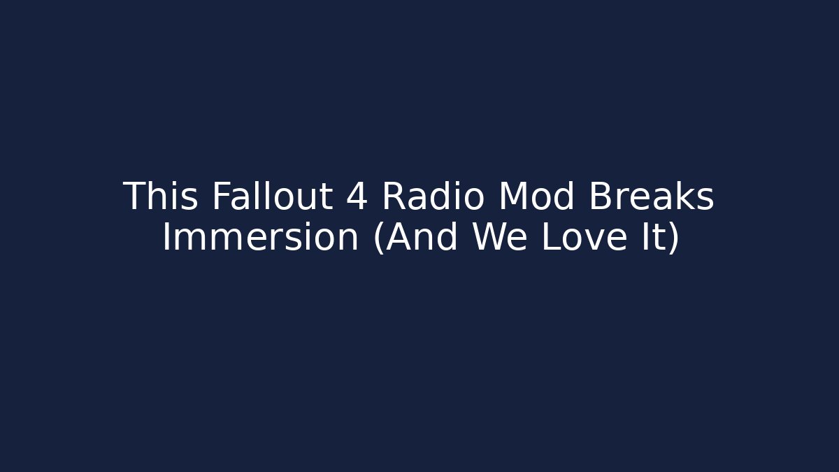 This Fallout 4 Radio Mod Breaks Immersion (And We Love It)