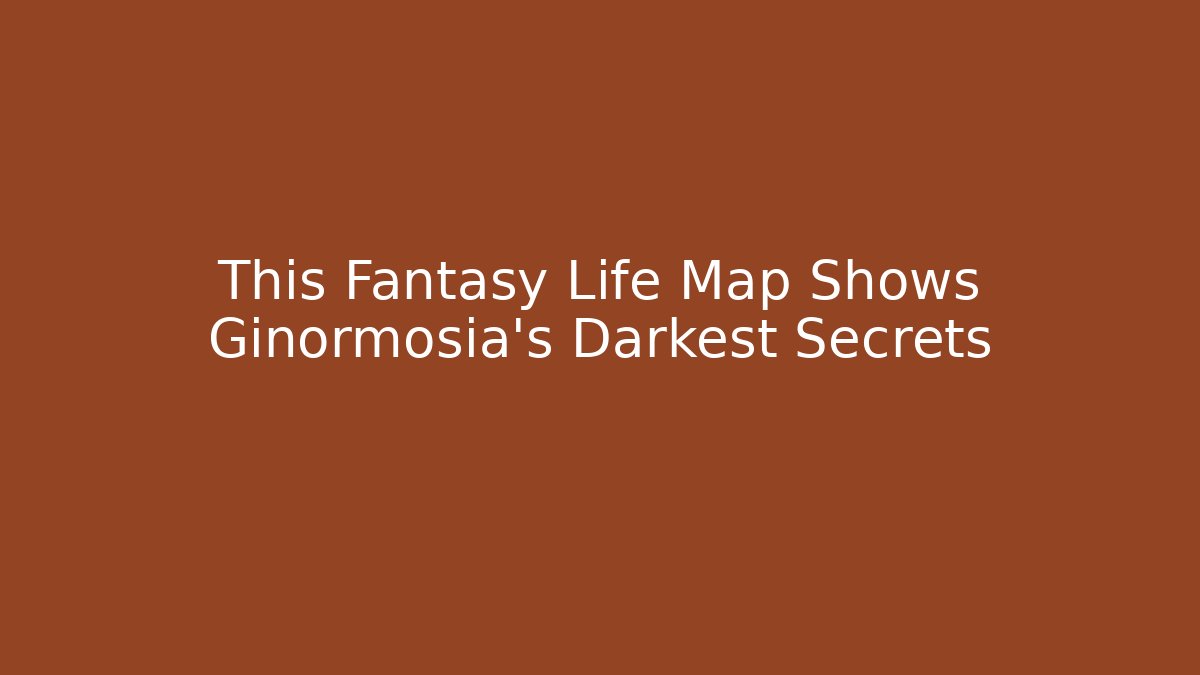 This Fantasy Life Map Shows Ginormosia's Darkest Secrets