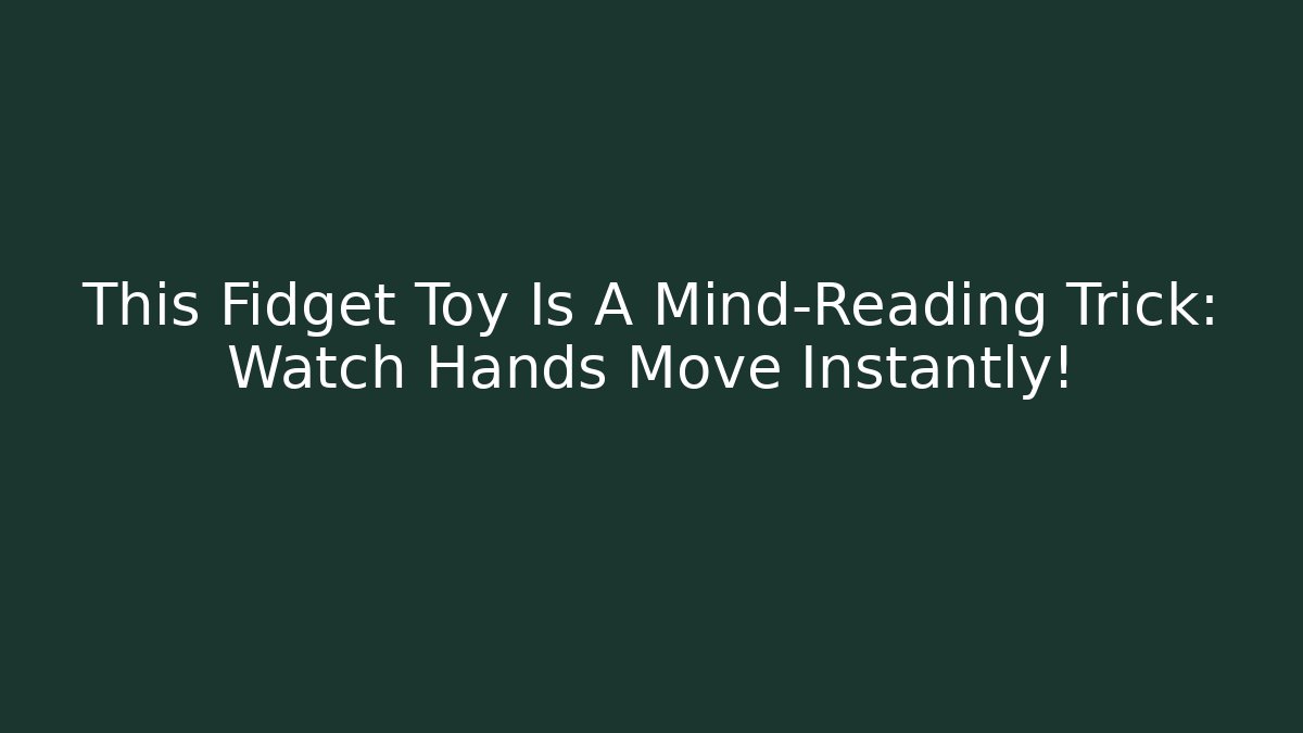This Fidget Toy Is A Mind-Reading Trick: Watch Hands Move Instantly!