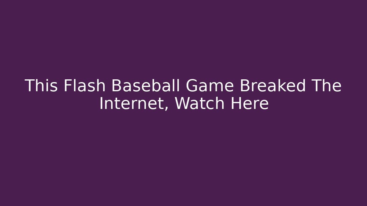 This Flash Baseball Game Breaked The Internet, Watch Here