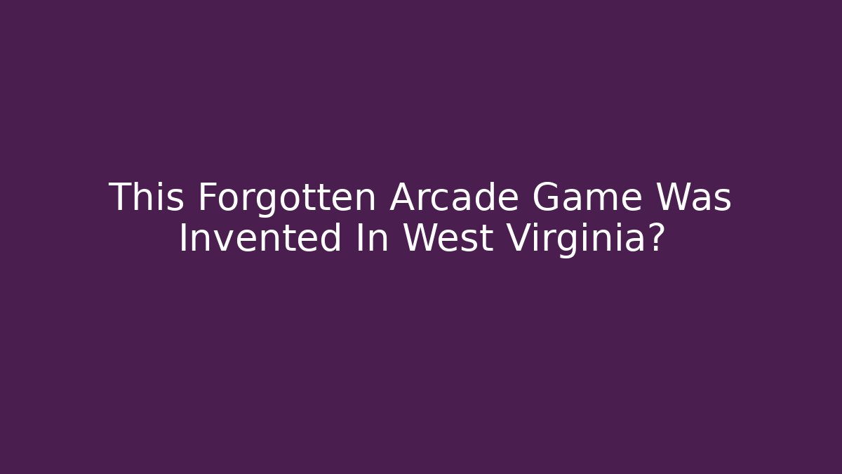 This Forgotten Arcade Game Was Invented In West Virginia? - Vintage E-Juice