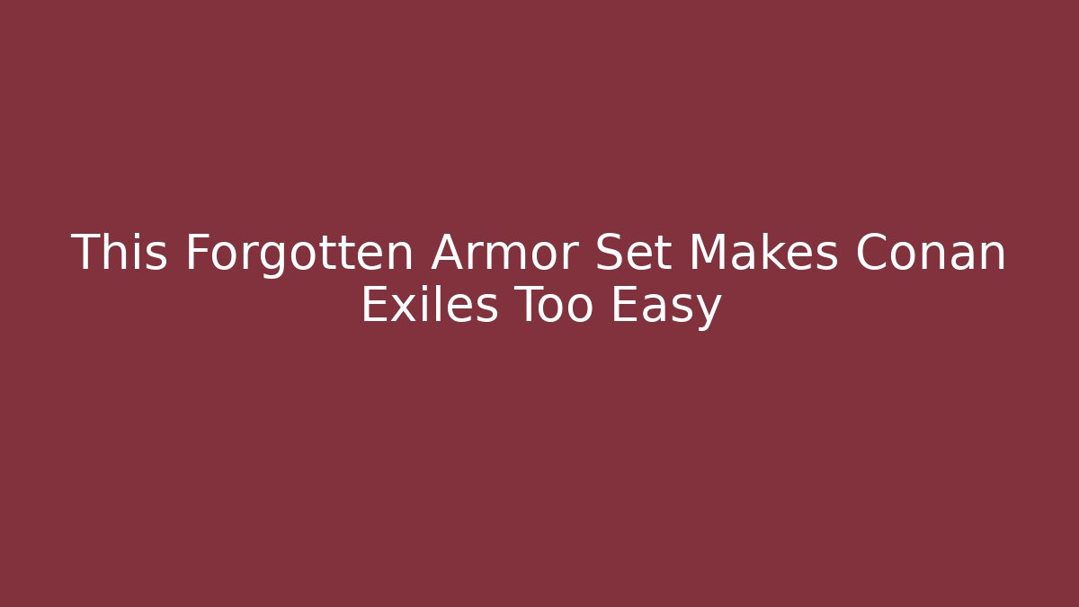 This Forgotten Armor Set Makes Conan Exiles Too Easy