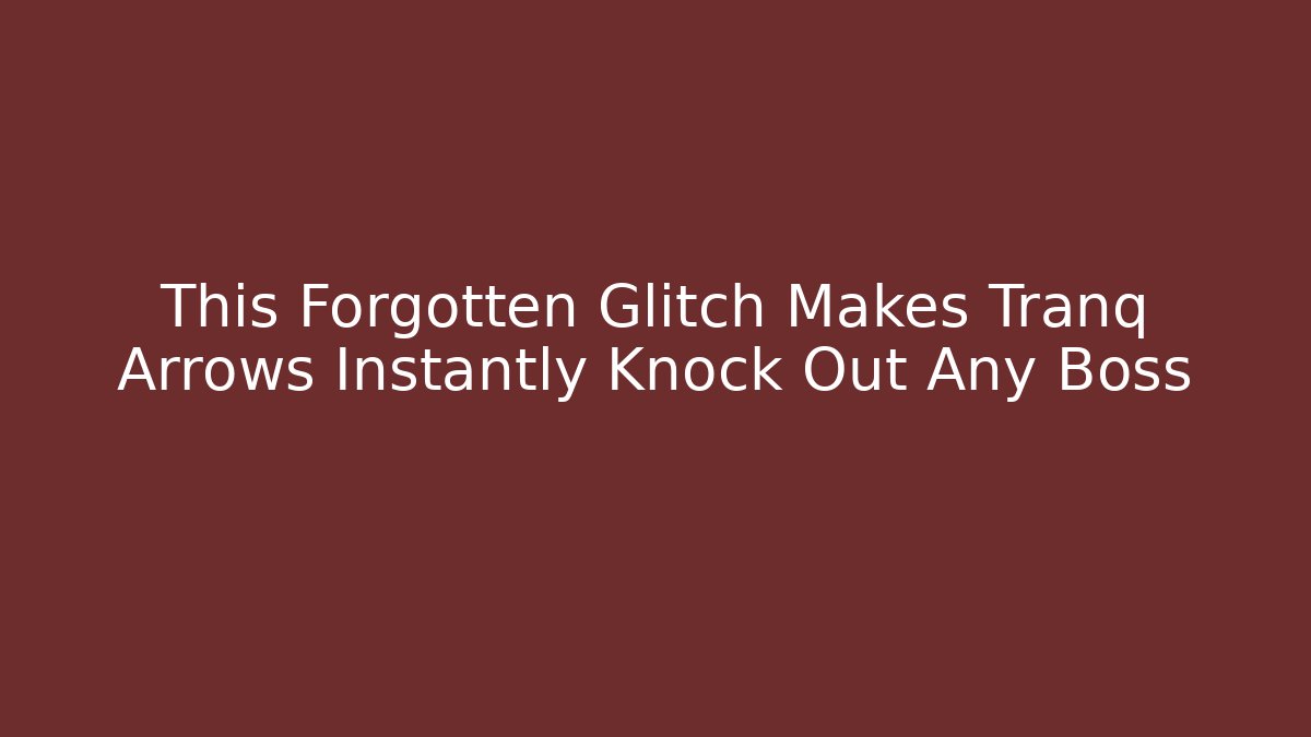 This Forgotten Glitch Makes Tranq Arrows Instantly Knock Out Any Boss