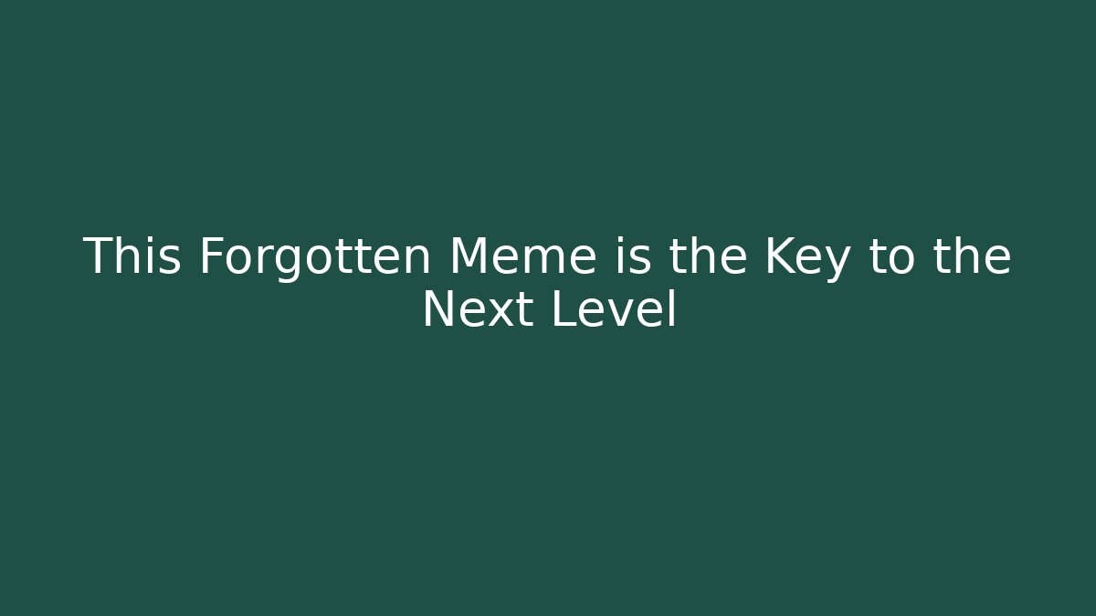 This Forgotten Meme is the Key to the Next Level
